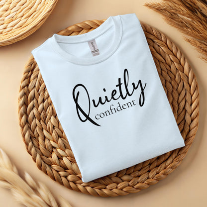 Women's Quietly Confident T-Shirt | Minimalist Empowering Quote Tee | 100% Cotton Shirt