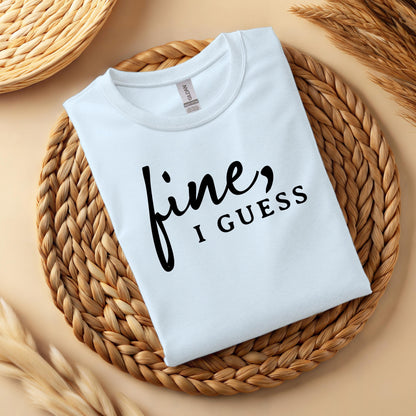 Fine, I Guess Sarcastic Cotton T-Shirt – Minimalist Dry Humor Quote Top
