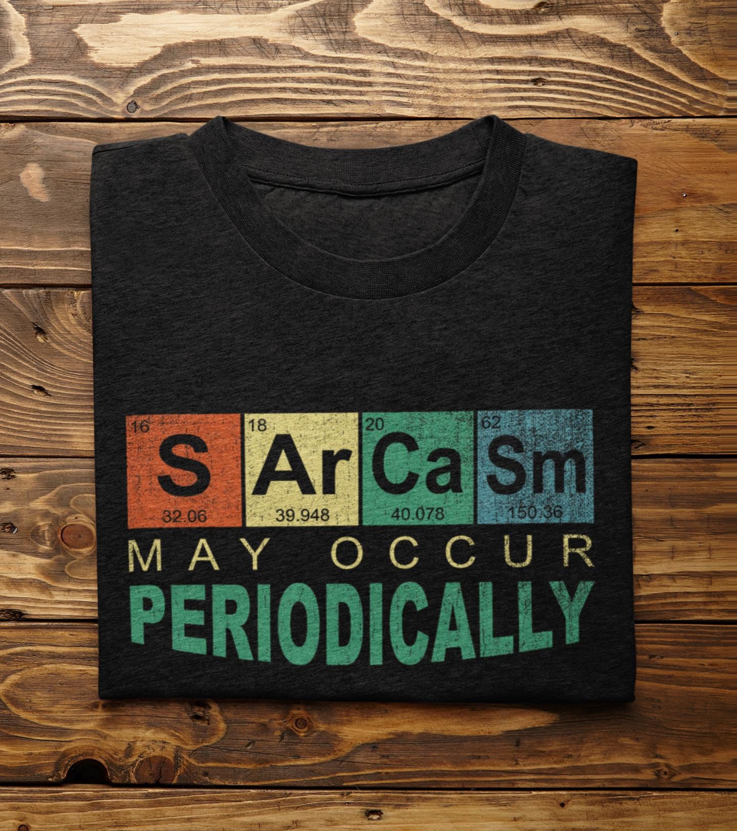 Sarcasm May Occur Periodically Tee - Science Humor T-Shirt for Teachers & Students