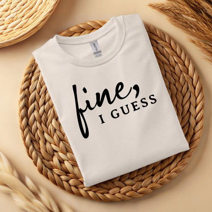 Fine, I Guess Sarcastic Cotton T-Shirt – Minimalist Dry Humor Quote Top