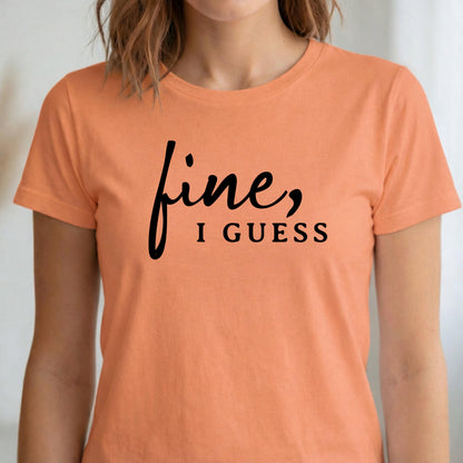 Fine, I Guess Sarcastic Cotton T-Shirt – Minimalist Dry Humor Quote Top