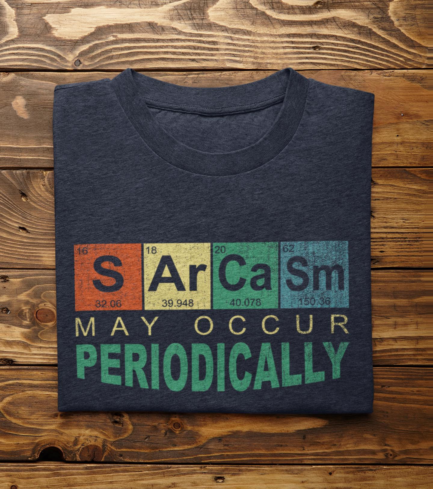 Sarcasm May Occur Periodically Tee - Science Humor T-Shirt for Teachers & Students