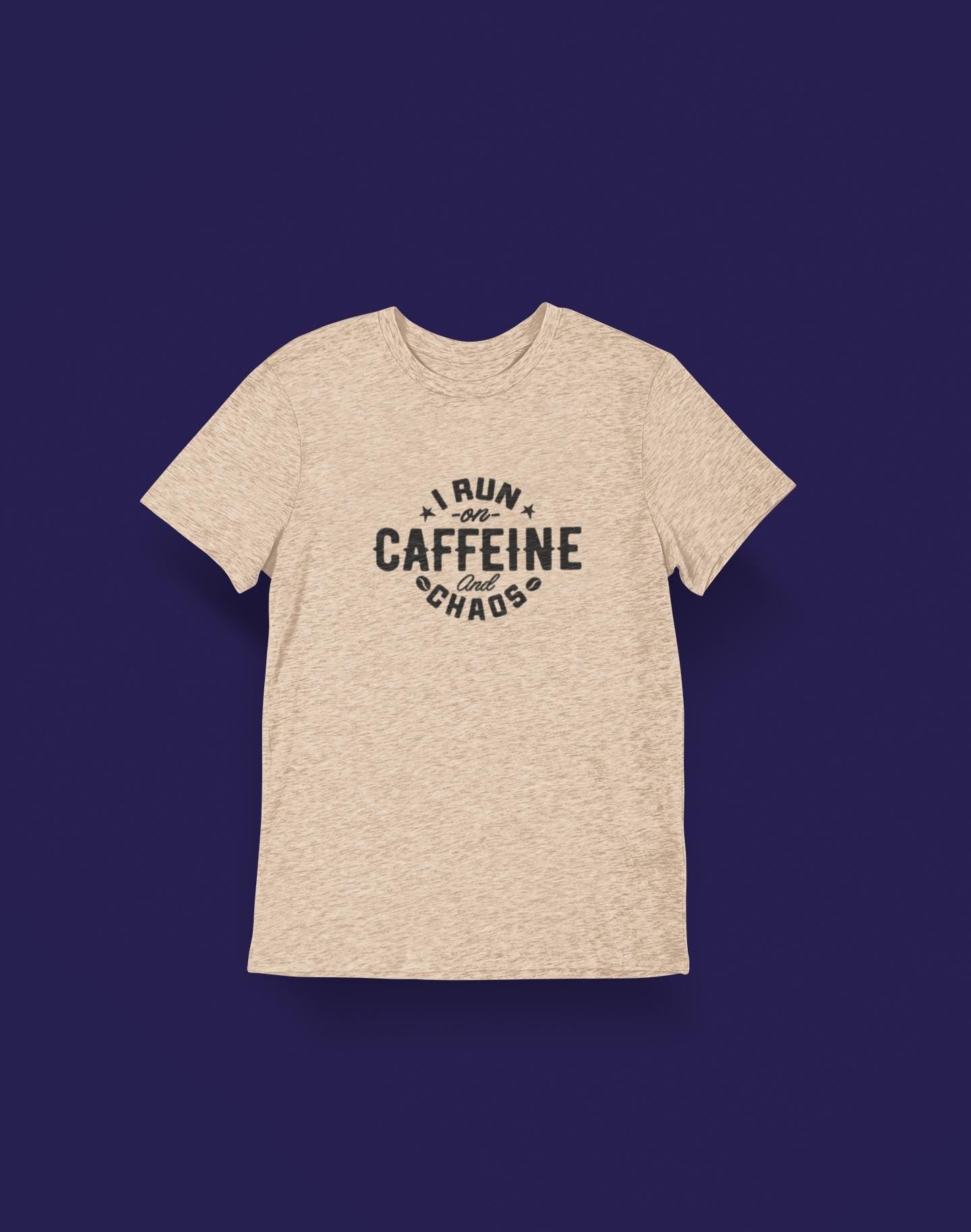 I Run on Caffeine and Chaos T-Shirt - Funny Unisex Cotton Tee - Coffee Lover Gift